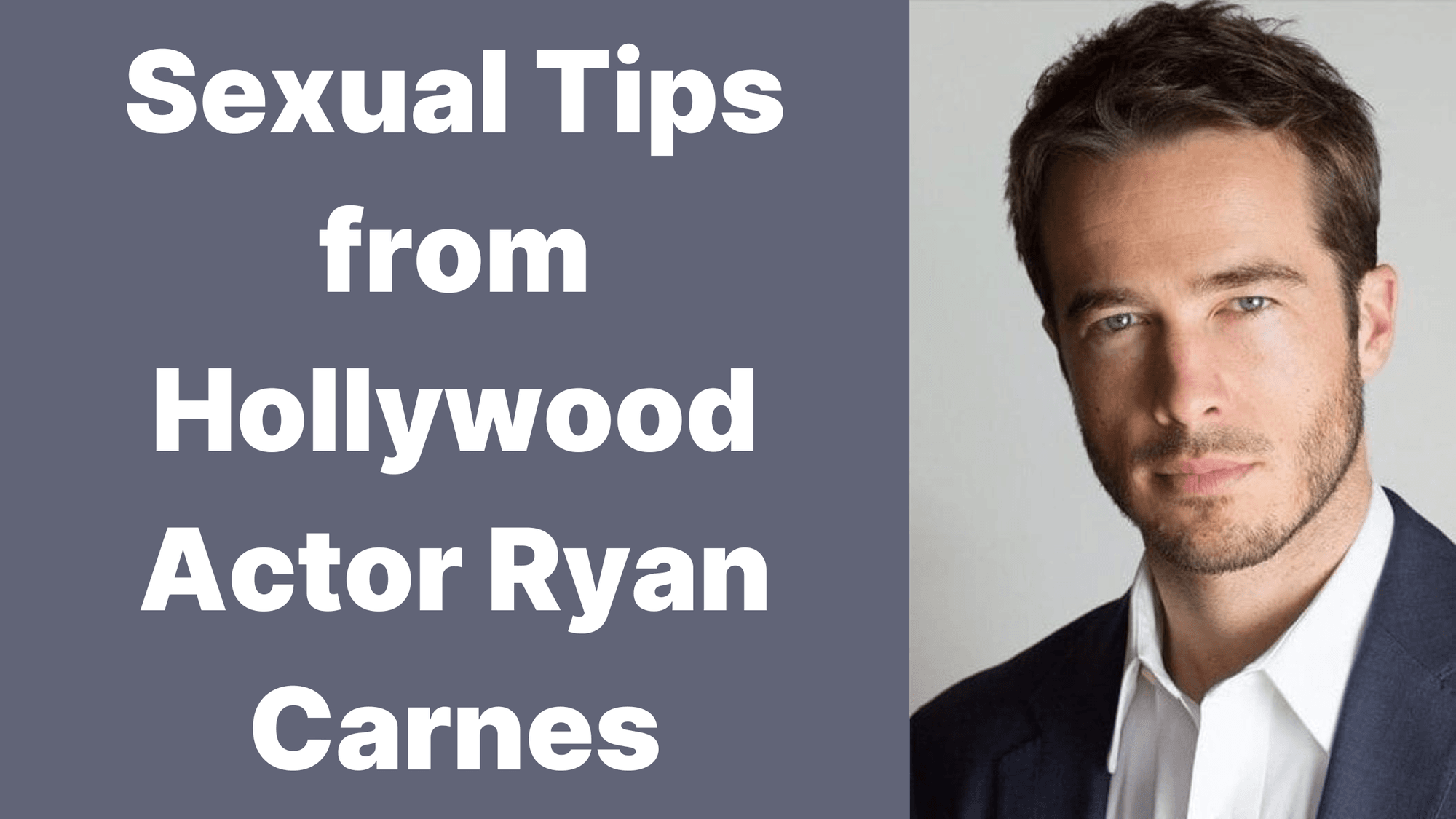 Sexual Tips from Hollywood Actor Ryan Carnes cover